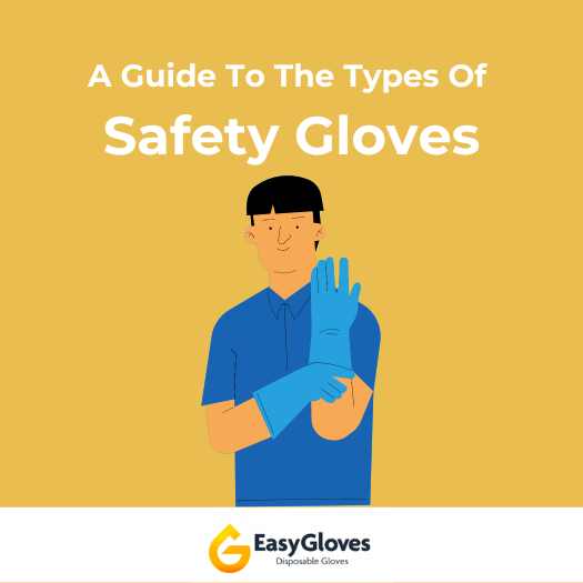 A Guide to the Types of Safety Gloves